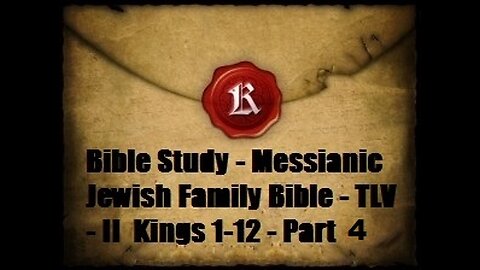 Bible Study - Messianic Jewish Family Bible - TLV - II Kings 1-12 - Part 4