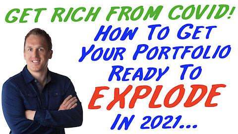 12/28/20 GETTING RICH FROM COVID: How To Get Your Portfolio Ready To EXPLODE In 2021…