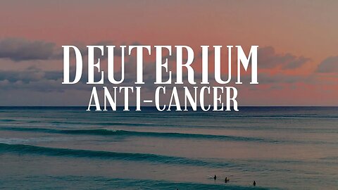 Deuterium Anti-Cancer Drug. Panoorin!