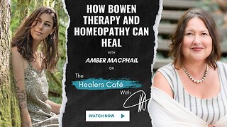 How Bowen Therapy and Homeopathy Can Heal with Amber MacPhail on The Healers Café