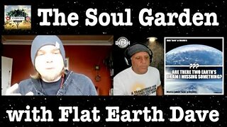 [The Soul Garden] Interview with Flat Earth Dave (David Weiss) of The Flat Earth Podcast