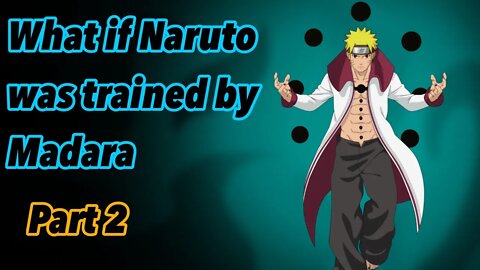 What if Naruto was trained by Madara | Uchiha Naruto: The Sage | Part 2