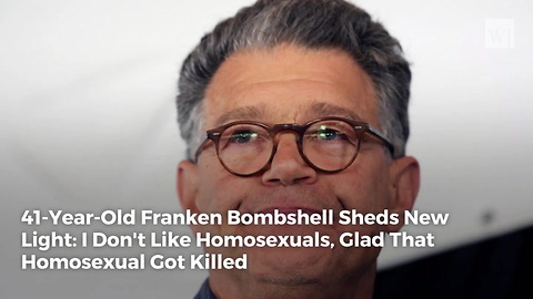 41-Year-Old Franken Bombshell Sheds New Light: I Don't Like Homosexuals, Glad That Homosexual Got Killed