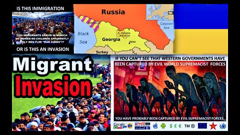 Illegal Aliens Invade USA EU UK As Taxpayers Fund War Crimes In Ukraine And Russians Invade Georgia