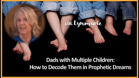 Dads with Multiple Children: How to Decode Them in Prophetic Dreams