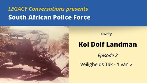 Legacy Conversations - Col Dolf Landman Ep 2 - Veiligheids Tak