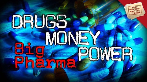 Stuff They Don't Want You To Know: Drugs, Money and Power: Big Pharma