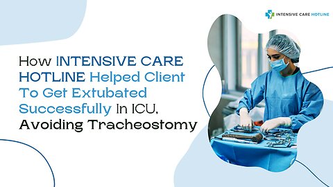 How INTENSIVE CARE HOTLINE Helped Client To Get Extubated Successfully In ICU, Avoiding Tracheostomy