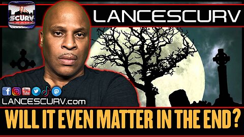 WILL IT EVEN MATTER IN THE END? | LANCESCURV