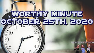 Worthy Minute - October 25th 2020