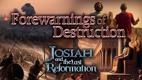 Josiah and the Last Reformation - #3 Forewarnings of Destruction