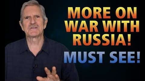 More On Looming War With Russia (I Respond To A Viewer's Comment)