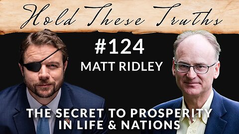 The Secret to Prosperity in Life & Nations, with Matt Ridley | Ep. 124