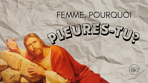 Femme, pourquoi pleures-tu?