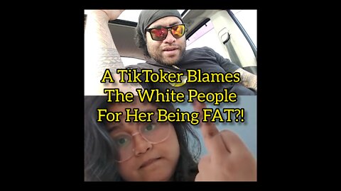 A TikToker Blames The White People For Her Being Fat