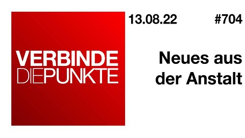 Verbinde die Punkte #704 - Neues aus der Anstalt (13.08.2022)