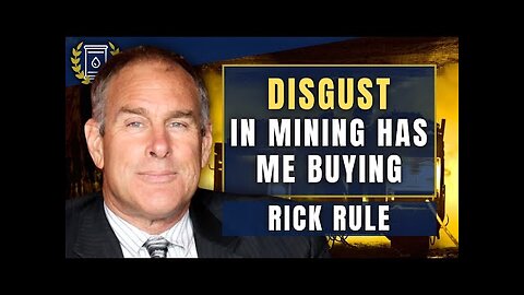 RICK RULE - Mining Stocks are Hated Right Now and I m Taking Advantage