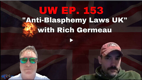 Unrestricted Warfare Ep. 153 | "Anti-Blasphemy Laws UK" with Rich Germeau