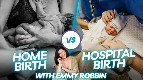 Home Birth vs Hospital Birth with Doula Emmy Robbin