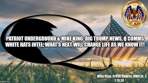 Patriot Underground & Mike King: Big Trump News, Q COMMS, White Hats Intel!