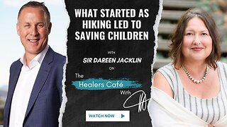 What Started as Hiking Led to Saving Children with Sir Darren Jacklin on The Healers Café