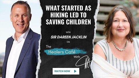 What Started as Hiking Led to Saving Children with Sir Darren Jacklin on The Healers Café