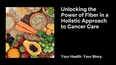 Unlocking the Power of Fiber in a Holistic Approach to Cancer Care