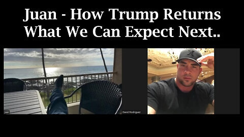 Juanito HUGE - How Trump Returns - What We Can Expect Next.