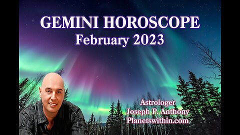 Gemini Horoscope February 2023- Astrologer Joseph P. Anthony