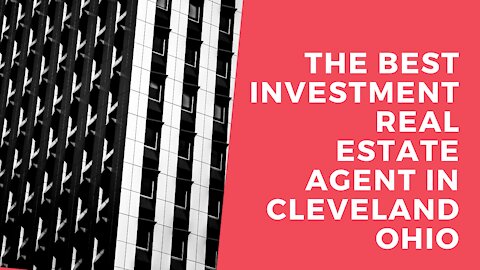 Getting the Best Investment Real Estate Agent in Cleveland Ohio