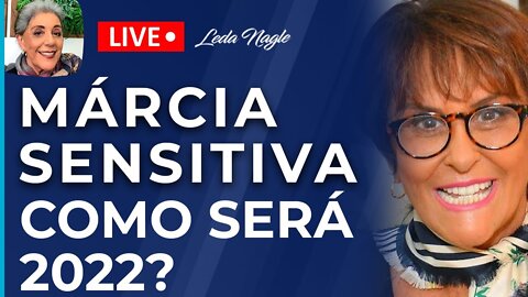 Marcia sensitiva: como será 2022? Muita briga, e sucesso só vem pra quem não tem ódio e vibra alto