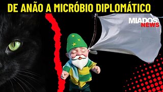 Miados News - De anão a MICRÓBIO diplomático.