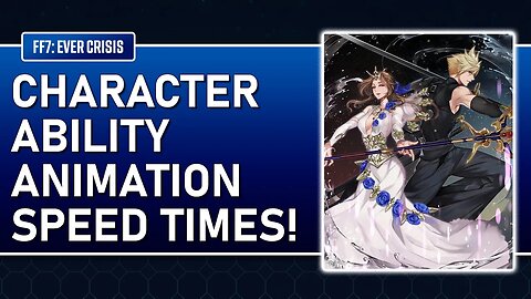 CHARACTER ABILITY ANIMATION SPEED TIMES! Final Fantasy VII: Ever Crisis