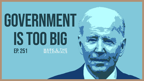 Government Is Too Big | Ep. 251