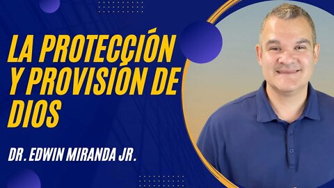 La Provisión y Protección de Dios - Dr. Edwin Miranda Jr.