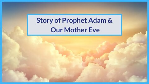 Story of Prophet Adam & Our Mother Eve | Satan Caused Them to Eat from the Forbidden Tree