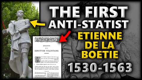 The First Anti-Statist - Untaught History 500 Years Later - Etienne De La Boetie