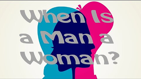 When Is a Man a Woman?