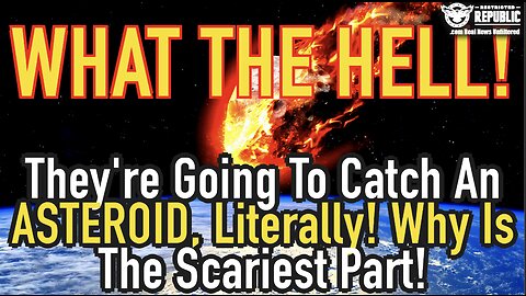 WTH!? They’re Going To Catch an Asteroid, Literally! Why Is The Scariest Part!