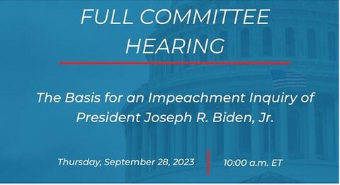 Full Committee Hearing: The Basis for an Impeachment Inquiry of President Joseph R. Biden, Jr.