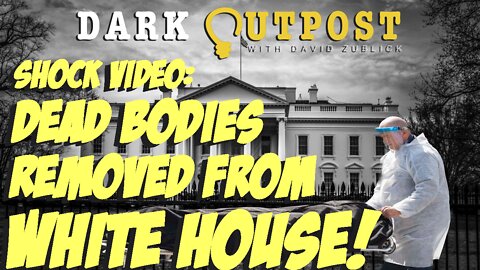 Dark Outpost 06.27.2022 Shock Video: Dead Bodies Removed From White House!