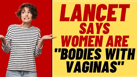 The Lancet Calls Women "Bodies With Vaginas"