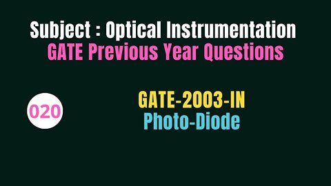 020 | GATE 2003 | Photo-Diode | Previous Year Gate Questions on Optical Instrumentation