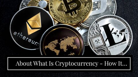 About What Is Cryptocurrency - How It Works, History & Bitcoin