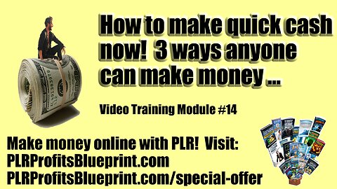 Video Training Module 14: How to Make QUICK CASH NOW!