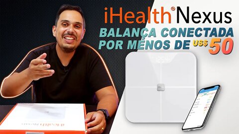 iHealth Nexus, balança conectado por menos de US$50