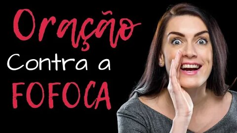 ORAÇÃO PODEROSA CONTRA A FOFOCA – COMO SE LIVRAR DESSE MAL?