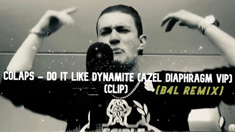 COLAPS - DO IT LIKE DYNAMITE (AZEL DIAPHRAGM VIP) (B4L REMIX)