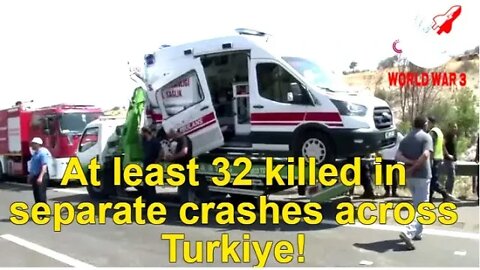 At least 32 people killed in Turkey in separate crashes at accident sites - World war 3