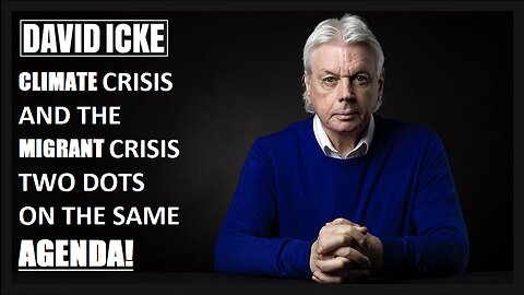 David Icke - Climate Crisis, And The Migrant Crisis, Two Dots On The Same Agenda (Nov 2022)